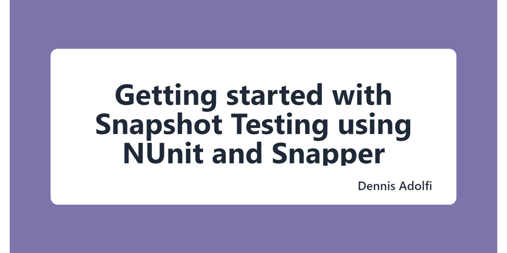 Getting started with Snapshot Testing using NUnit and Snapper