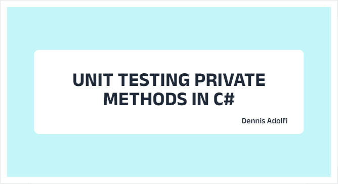 Unit Testing private methods in C#