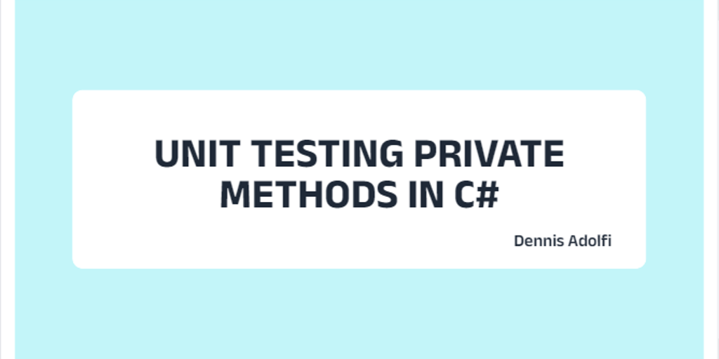 Unit Testing private methods in C#