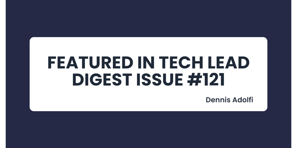 Tech Lead Digest Issue #121