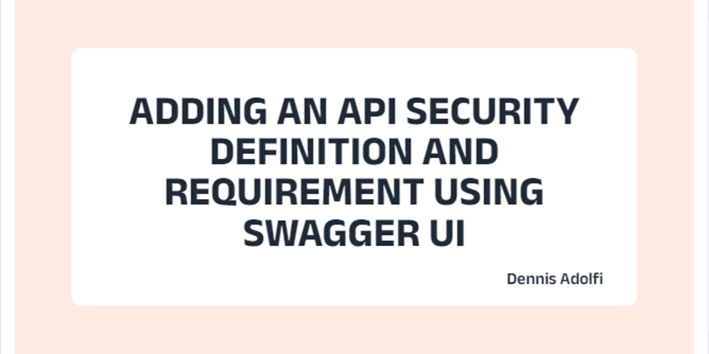 Adding an API Security Definition and Requirement using Swagger UI