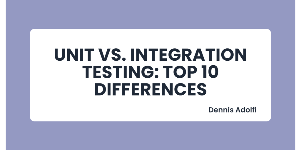 Unit vs. Integration Testing
